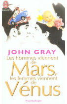 HOMMES VIENNENT DE MARS, LES FEMMES VIE NNENT DE VENUS - GRAY JOHN - J'AI LU