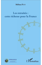 RETRAITES CETTE RICHESSE POUR LA FRANCE - PETIT MELISSA - L'Harmattan