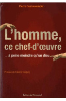 L-HOMME, CE CHEF-D-OEUVRE, A PEINE MOINDRE QU UN DIEU - DESCOUVEMONT PIERRE - Ed. de l'Emmanuel