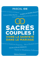 SACRES COUPLES ! / VIVRE LA SAINTETE DANS LE MARIAGE - PERE PASCAL IDE - EMMANUEL