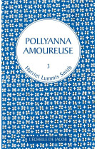 1 POLLYANNA T3 POLLYANNA AMOUREUSE - HARRIET LUMMIS SMITH - l'Echelle de Jacob