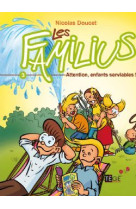 FAMILIUS (LES) T3 ATTENTION, ENFANTS SERVIABLES ! - DOUCET NICOLAS - ARTEGE