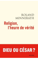 RELIGION L-HEURE DE VERITE - Roland Minnerath - ARTEGE