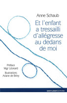 ET L-ENFANT A TRESSAILLI D-ALLEGRESSE AU DEDANS DE MOI - SCHAUB ANNE - SAINT LEGER