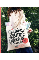COUTURE ZERO DECHET, JE ME LANCE ! 30 OBJETS REUTILISABLES POUR UN MODE DE VIE DURABLE - LAURANE R.K. - THIERRY SOUCCAR
