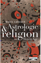 ASTROLOGIE ET RELIGION AU MOYEN AGE - DENIS LABOURE - DOMUNI