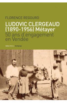 LUDOVIC CLERGEAUD 1890-1956 METAYER 50 ANS D-ENGAGEMENT EN VENDEE - FLORENCE RE GOURD - Geste