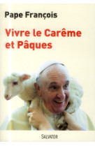 VIVRE LE CAREME ET PAQUES 2014 - PAPE FRANCOIS - Salvator