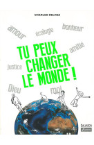 TU PEUX CHANGER LE MONDE! (NOUVELLE EDITION AUGMENTEE) - CHARLES DELHEZ - Salvator