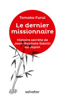 DERNIER MISSIONNAIRE, L-HISTOIRE SECRETE DE JB SIDOTTI AU JAPON - TOMOKO FURUI - SALVATOR