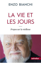 VIE ET LES JOURS / PROPOS SUR LA VIEILLESSE - ENZO BIANCHI - SALVATOR