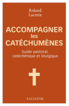 ACCOMPAGNER LES CATECHUMENES - ROLAND LACROIX - SALVATOR
