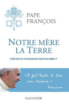 NOTRE MERE LA TERRE - PAPE FRANCOIS - SALVATOR