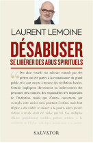 DESABUSER / SE LIBERER DES ABUS SPIRITUELS - LAURENT LEMOINE - SALVATOR