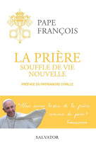 PRIERE (LA), SOUFFLE DE VIE NOUVELLE - PAPE FRANCOIS - SALVATOR