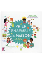 PRIER ENSEMBLE A LA MAISON 101 IDEES ET AUT ANT DE GESTES - GRIEU ALADJIDI - Ed. de l'Atelier
