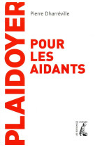 PLAIDOYER POUR LES AIDANTS - DHARREVILLE PIERRE - ATELIER