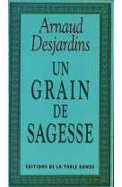 GRAIN DE SAGESSE - Arnaud Desjardins - TABLE RONDE