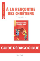 A LA RENCONTRE DES CHRETIENS / GUIDE PEDAGOGIQUE CE2 - PASTEAU DELPHINE - TARDY