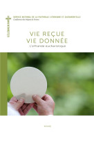 VIE RECUE, VIE DONNEE. L-OFFRANDE EUCHARISTIQUE. - MELOIS BERNADETTE - DESCLEE