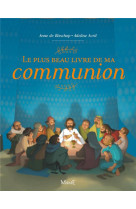 PLUS BEAU LIVRE DE MA COMMUNION (LE) - DE BISSCHOP ANNE - Mame