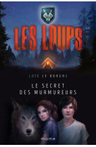 LOUPS T1 SECRET DES MURMUREURS - LE BORGNE LOIC - MAME