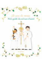 JE SERS LA MESSE / PETIT GUIDE DU SERVANT D-AUTEL - DE MULLENHEIM - MAME
