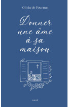 DONNER UNE AME A SA MAISON - Olivia De Fournas - MAME