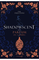 SHADOWSCENT - LE PARFUM DE L-OMBRE - FREESTONE P.M - MARTINIERE BL