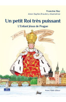 UN PETIT ROI TRES PUISSANT ENFANT JESUS DE PRAGUE - BAY FRANCINE - TEQUI