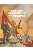 PERE FRANCOIS, PARLEZ-NOUS DES SAINTS ! - ODILE HAUMONTE - TEQUI