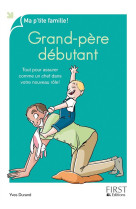 GRAND-PERE DEBUTANT / TOUT POUR ASSURER COMME UN CHEF DANS VOTRE NOUVEAU ROLE - DURAND YVES - First Editions