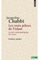 LES TROIS PILIERS DE L-ISLAM. LECTURE ANTHROPOLOGIQUE DU CORAN - CHABBI JACQUELINE - POINTS