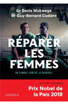 REPARER LES FEMMES / UN COMBAT CONTRE LA BARBARIE - MUKWEGE/CADIERE - MARDAGA PIERRE