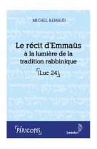 RECIT D-EMMAUS A LA LUMIERE DE LA TRADITION RABBINIQUE (LUC 24) - REMAUD MICHEL - LESSIUS