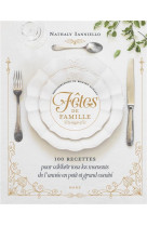 FETES DE FAMILLE 100 RECETTES POUR CELEBRER TOUS LES MOMENTS DE L'ANNEE EN PETIT ET GRAND COMITE - IANNIELLO/ALIXANT - MAME