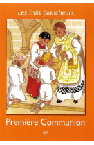 TROIS BLANCHEURS (LES) PREPARATION A LA PREMIERE COMMUNION - VOLUME 1 - CP - ABBE JACQUES OLIVIER - NUNTIAVIT