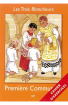TROIS BLANCHEURS - PREPARATION A LA PREMIERE COMMUNION - CAHIER D'EXERCICES - VOLU - ABBE JACQUES OLIVIER - NUNTIAVIT