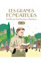GRANDS FONDATEURS (LES) - SAINT BENOIT, SAINT DOMINIQUE ET SAINT IGNACE DE LOYOLA - XXX - BAYARD JEUNESSE