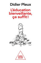 EDUCATION BIENVEILLANTE, CA SUFFIT (L') - POUR UNE EDUCATION RATIONNELLE - PLEUX DIDIER - JACOB