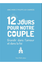 12 JOURS POUR NOTRE COUPLE - GRANDIR DANS L AMOUR ET DANS LA FOI - CHARRIERE/CHARRIERE - TEQUI