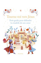 TOURNE-TOI VERS JESUS PETIT GUIDE POUR DEFENDRE LA CITADELLE DE SON C UR - GROSSETETE/UGOLOTTI - MAME