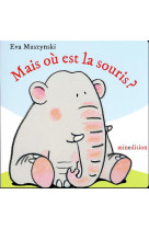 MAIS OU EST LA SOURIS ? - MUSZYNSKI EVA - MINEDITION