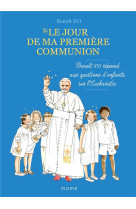 JOUR DE MA PREMIERE COMMUNION (LE) BENOIT XVI REPOND AUX QUESTIONS D ENFANTS SUR L EUCHARISTIE - BENOIT XVI/BY.BM - MAME