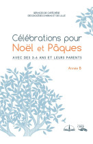 CELEBRATIONS POUR NOEL ET PAQUES - ANNEE B - EDITIONS CRER/DECANORD/ LUMEN VITAE - SERVICES DIOCESAINS - CRER