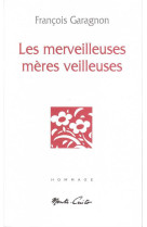 MERVEILLEUSES MERES VEILLEUSES (LES) - François Garagnon - MONTE CRISTO