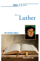 PRIER 15 JOURS AVEC LUTHER NED - ARNOLD MATTHIEU - Nouvelle Cité