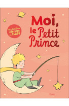 MOI, LE PETIT PRINCE. MA FABULEUSE HISTOIRE EN FLAPS - D-APRES ANTOINE DE S - FLEURUS
