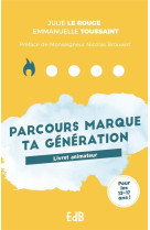 PARCOURS ANIMATEUR MARQUE TA GENERATION - LIVRET ANIMATEUR - LE ROUGE JULIE - BEATITUDES
