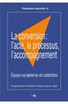 CONVERSION: L-ACTE, LE PROCESSUS, L-ACCOMPAGNEMENT - AMHERDT ET LACROIX - SAINT AUGUSTIN